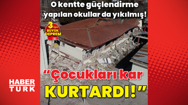O kentte güçlendirme yapılan okullar da yıkılmış! Öğrencileri kar tatili kurtardı!