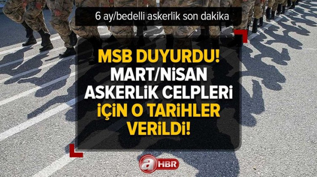 MSB DUYURDU! Mart/Nisan celpleri için o tarihler verildi! 6 ay, Bedelli askerlik… 2023 askerlik celpleri ertelendi mi, hangi tarihlere çekildi?