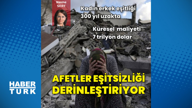 Afetler cinsiyet eşitsizliğini derinleştiriyor – İş-Yaşam Haberleri