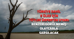 Türkiye dahil 5 ülke için tüyleri diken diken eden uyarılar geldi: Benzeri görülmemiş olaylar olacak