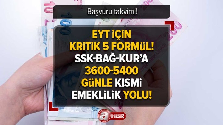 EYT için KRİTİK 5 FORMÜL! Başvuru takvimi! SSK-BAĞ-KUR’a 3600-5400 günle KISMİ emeklilik yolu! Erkek/Kadın 20-25-50-55 yaş sınırı… Değişiklik olacak mı?