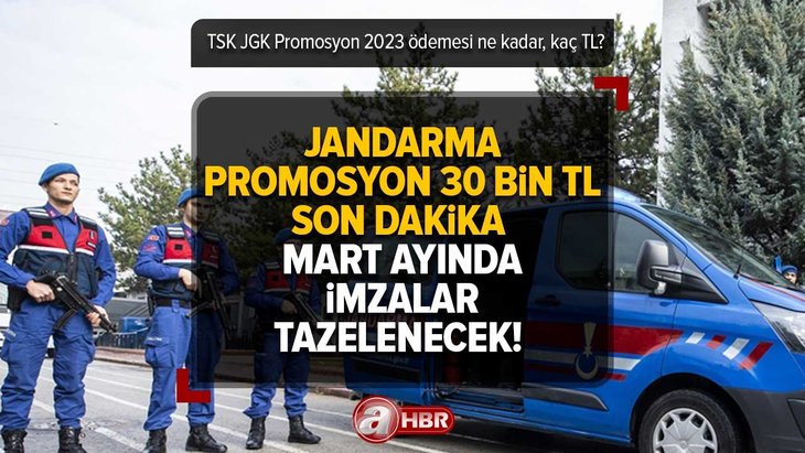 JANDARMA promosyon son dakika | MART ayında imzalar tazelenecek! 30.000 TL...TSK JGK Promosyon 2023 ödemesi ne kadar, kaç TL?