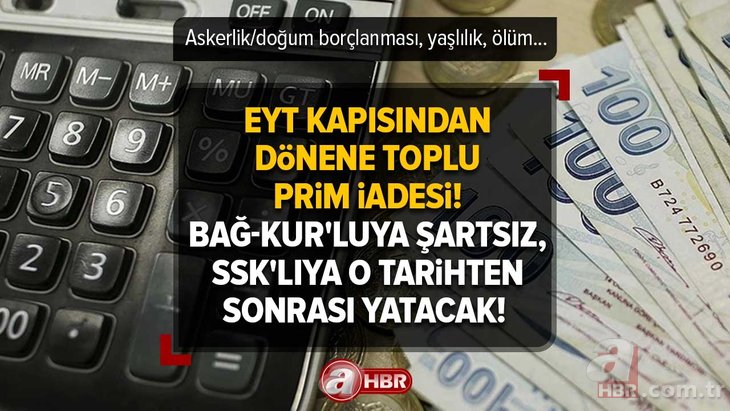 EYT kapısından dönene TOPLU PRİM İADESİ! BAĞ-KUR’luya şartsız, SSK’lıya o tarihten sonrası yatacak! Askerlik/doğum borçlanması, yaşlılık, ölüm...