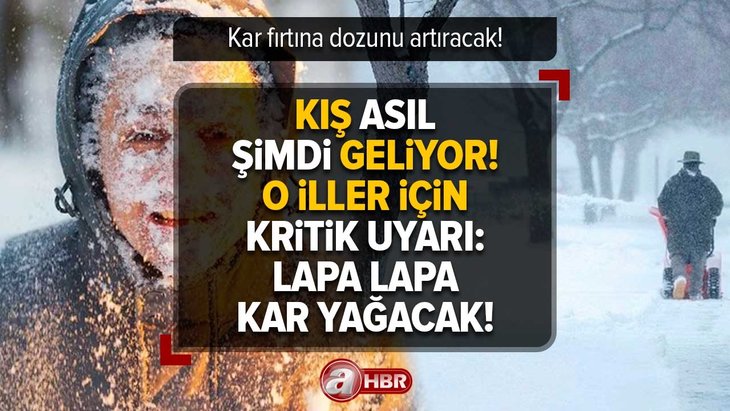 Kış asıl şimdi geliyor! Kar fırtına dozunu artıracak! O iller için kritik uyarı: Lapa lapa kar yağacak!