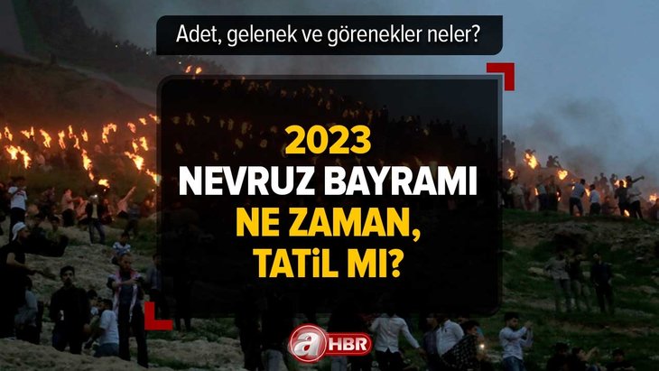 Nevruz nedir, ne demek? 2023 Nevruz Bayramı ne zaman, tatil mi? Adet, gelenek ve görenekler neler?